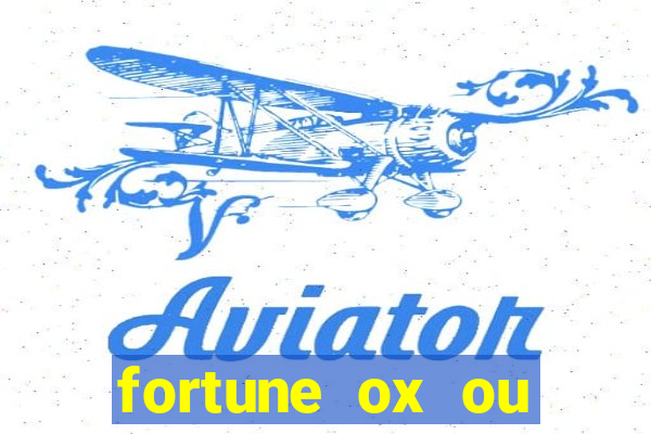 fortune ox ou fortune tiger